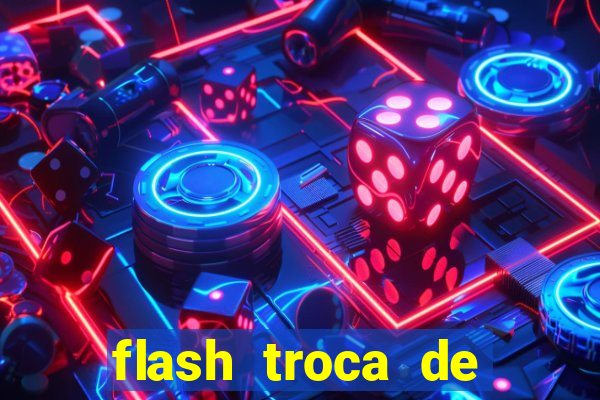 flash troca de corpo parte 2